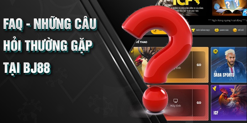 Giải Đáp Câu Hỏi Thường Gặp Khi Tham Gia BJ88 Câu hỏi thường gặp về mở tài khoản tại đơn vị