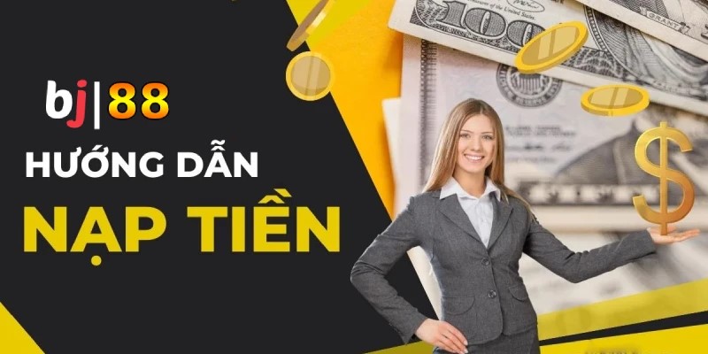 Hướng Dẫn Nạp Tiền Bj88 Đơn Giản Và Thuận Tiện Hướng dẫn nạp tiền bj88 chi tiết