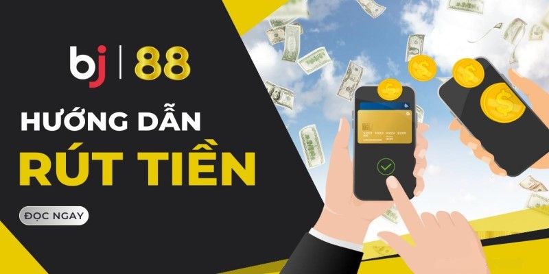 Hướng Dẫn Rút Tiền BJ88 Về Tài Khoản Thành Công Chi tiết hướng dẫn rút tiền bj88