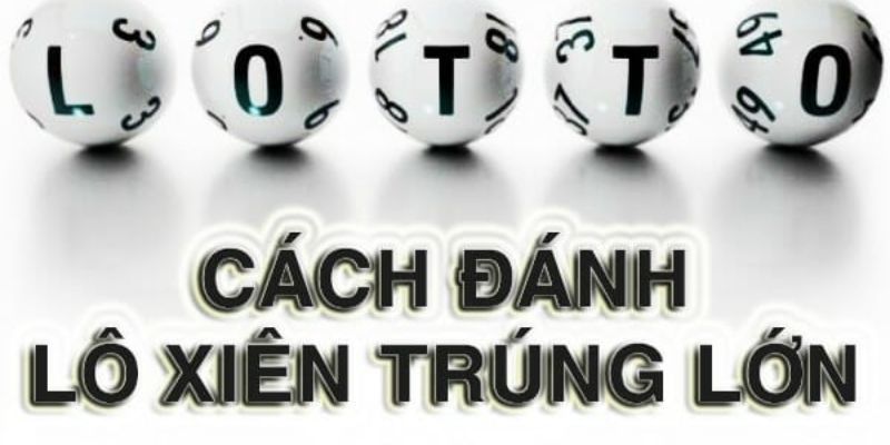 Cách Đánh Lô Xiên 2 - Hướng Dẫn Chi Tiết Cho Tân Binh Những bí quyết tăng hiệu quả cho cách đánh lô xiên 2