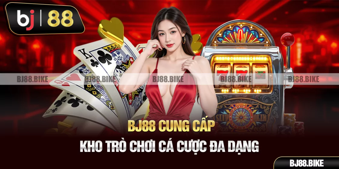 BJ88 - Nhà Cái Cá Cược Trực Tuyến Số 1 Châu Á | Đăng Ký Nhận 100K BJ 88 có nhiều sản phẩm chất lượng phục vụ cho người chơi