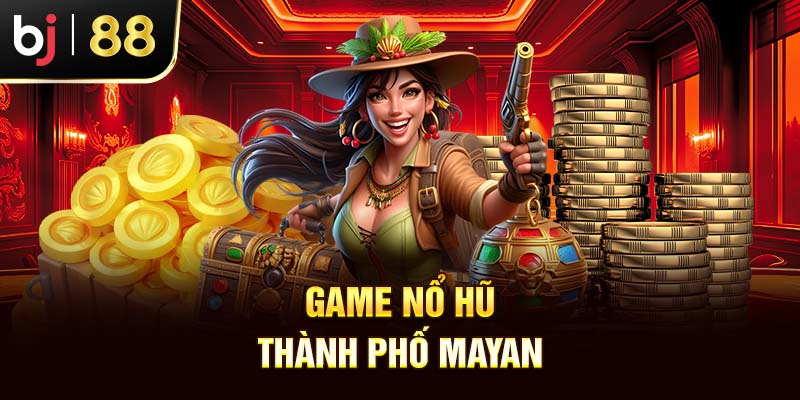 Top 10 Tựa Game Nổ Hũ Đình Đám Tại Nhà Cái Bj88 2025 Game nổ hũ Thành phố Mayan